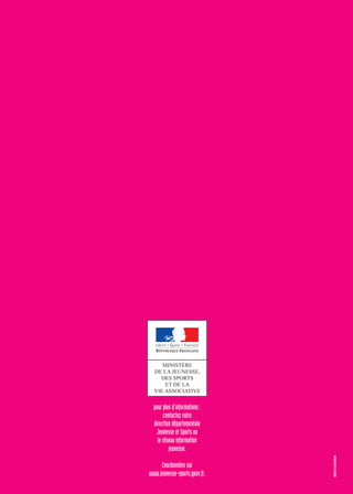 pour plus d’informations :
contactez votre
direction départementale
Jeunesse et Sports ou
le réseau information
jeunesse.
Coordonnées sur
www.jeunesse-sports.gouv.fr.
 
