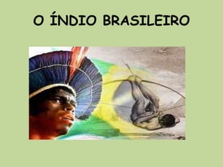O ÍNDIO BRASILEIRO
 