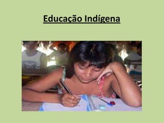 Educação Indígena
 