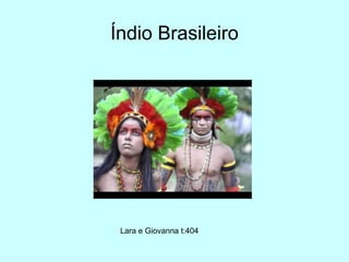 Lara e Giovanna t:404
Índio Brasileiro
 
