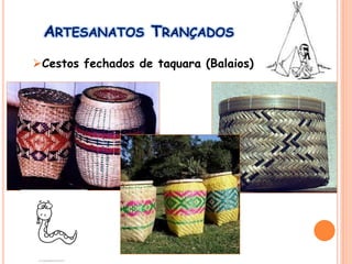 ARTESANATOS TRANÇADOS
Cestos fechados de taquara (Balaios)
 