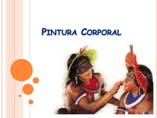 PINTURA CORPORAL
 