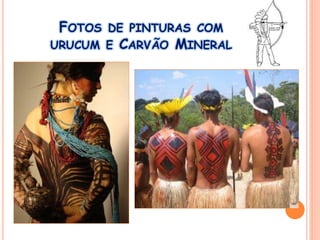 FOTOS DE PINTURAS COM
URUCUM E CARVÃO MINERAL
 