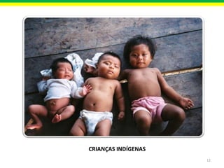 CRIANÇAS INDÍGENAS
12

 