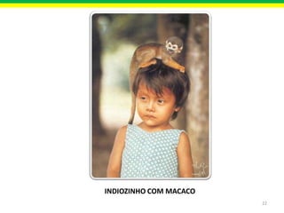 INDIOZINHO COM MACACO
22

 