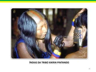 ÍNDIAS DA TRIBO XIKRIN PINTANDO
26

 