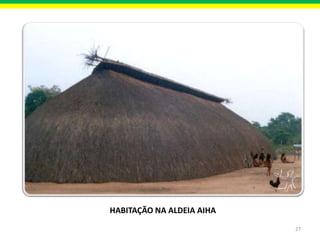 HABITAÇÃO NA ALDEIA AIHA
27

 