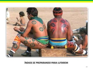 ÍNDIOS SE PREPARANDO PARA LUTAREM
28

 