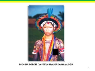 MENINA DEPOIS DA FESTA REALIZADA NA ALDEIA
31

 