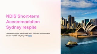 NDIS Short-term
Accommodation
Sydney respite
Learn everything you need to know about Short-term Accommodation
services available in Sydney under NDIS.
 