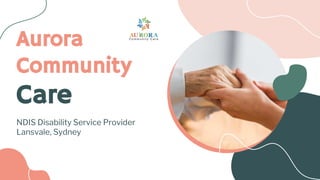 Aurora
Community
Care
NDIS Disability Service Provider
Lansvale, Sydney
 