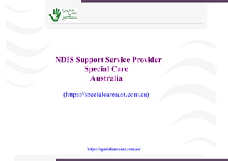 https://specialcareaust.com.au/
NDIS Support Service Provider
Special Care
Australia
(https://specialcareaust.com.au)
 
