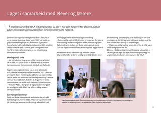 32
Læreren ved Fagerlia videregående skole i Ålesund er
en av mange lærere og elever som i 2021 har testet og
gitt tilbakemeldinger på NDLAs innhold og struktur.
Samarbeidet vårt med såkalte pilotskoler er blitt en viktig
del av arbeidet med å utvikle gode læringsressurser.
Her får vi hjelp i utforskningen av nye elevaktive og
elevfokuserte metoder.
Meningsfylt å teste
– Jeg tror elevene våre ser en veldig mening i arbeidet
de er med på – at de får lov til å være med og vurdere
læringsressurser for kommende elevkull, sier Falkevik.
Fagerlia videregående skole var en av ni pilotskoler
NDLA hadde samarbeid med første halvår 2021. I februar
arrangerte de en mestringsdag på helse- og oppvekstfag
der de testet nye ressurser om hverdagsmestring. Lærerne
som var med på testen, forteller at de gjerne vil bruke
ressursene de har testet også framover i undervisninga.
– Vi bruker NDLA i stor grad i år og synes dere har gjort
en utrolig god jobb. NDLA har blitt en viktig ressurs i
læringsarbeidet.
Får fram elevstemmen
Også ved Bodø videregående skole setter de pris på å
få teste fagressurser fra NDLA. I høst var vg2-elever med
på å teste nye ressurser om kropp og seksualitet i det
tverrfaglige emnet folkehelse og livsmestring.
– Det er veldig greit at NDLA tester ut ressurser. Det gjør at
innholdet og undervisninga blir bedre, forteller vg2-elev
Cathrine Krane-Jordan ved Bodø videregående skole.
– Da blir fagressursene tilpassa oss ungdom, legger hun til.
Medelevene Maria Jakobsen og Nathalie Greger
Chanont forteller at det er veldig lærerikt å få bidra med
brukertesting. De setter pris på at de blir spurt om sine
meninger, at det blir lagt vekt på hva de tenker, og at de
kan komme med forslag til forbedringer.
– Vi føler oss veldig hørt og synes det er fint at vi får være
med i testgruppa, sier de.
Elevene i Bodø synes at temaet kropp og seksualitet er
så viktig at de laget sitt eget undervisningsopplegg for
ungdomsskoler, basert på ressursene fra NDLA.
Laget i samarbeid med elever og lærere
– Å teste ressurser fra NDLA er kjempeviktig. Da ser vi hva som fungerer for elevene, og kan
påvirke hvordan fagressursene blir, forteller lærer Marte Falkevik.
Fagerlia videregående skole, Ålesund: Ressursene om hverdagsmestring fra NDLA ble integrert i en temadag om
mestring for elevene på Helse- og oppvekstfag. Foto: Ole Martin Sæthermoen
 