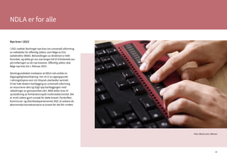 38
Foto: iStock.com/ zlikovec
Nye krav i 2023
I 2021 vedtok Stortinget nye krav om universell utforming
av nettsteder for offentlig sektor, som følge av EUs
webdirektiv (WAD). Behandlingen av direktivet er blitt
forsinket, og dette gir oss noe lengre tid til å forberede oss
på innføringen av de nye kravene. Offentlig sektor skal
følge nye krav fra 1. februar 2023.
Stortingsvedtaket innebærer at NDLA må utvikle en
tilgjengelighetserklæring. Her vil vi ta utgangspunkt
i retningslinjene som UU-tilsynet utarbeider sentralt.
Vi har hatt ekstern kartlegging av universell utforming
av ressursene våre og fulgt opp kartleggingen med
utbedringer av grensesnittet vårt. WAD stiller krav til
synstolkning av forhåndsinnspilt multimedieinnhold. Det
er inntil videre gjort unntak for dette kravet i forskriften.
Kommunal- og distriktsdepartementet (KD) vil avklare de
økonomiske konsekvensene av kravet før det blir innført.
NDLA er for alle
 