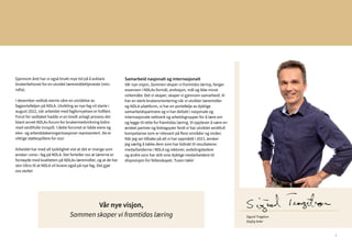 7
Gjennom året har vi også brukt mye tid på å avklare
brukerbehovet for en utvidet læremiddeltjeneste (min.
ndla).
I desember vedtok eierne våre en utvidelse av
fagporteføljen på NDLA. Utvikling av nye fag vil starte i
august 2022, når arbeidet med fagfornyelsen er fullført.
Forut for vedtaket hadde vi en bredt anlagt prosess der
blant annet NDLAs forum for brukermedvirkning bidro
med verdifulle innspill. I dette forumet er både eiere og
elev- og arbeidstakerorganisasjoner representert. De er
viktige støttespillere for oss!
Arbeidet har med all tydelighet vist at det er mange som
ønsker «sine» fag på NDLA. Det forteller oss at lærerne er
fornøyde med kvaliteten på NDLAs læremidler, og at de har
stor tiltro til at NDLA vil levere også på nye fag. Det gjør
oss stolte!
Samarbeid nasjonalt og internasjonalt
Vår nye visjon, Sammen skaper vi framtidas læring, fanger
essensen i NDLAs formål, ambisjon, mål og ikke minst
virkemåte: Det vi skaper, skaper vi gjennom samarbeid. Vi
har en sterk brukerorientering når vi utvikler læremidler
og NDLA-plattform, vi har en portefølje av dyktige
samarbeidspartnere og vi har deltatt i nasjonale og
internasjonale nettverk og arbeidsgrupper for å lære om
og legge til rette for framtidas læring. Vi opplever å være en
ønsket partner og bidragsyter fordi vi har utviklet verdifull
kompetanse som er relevant på flere områder og nivåer.
Når jeg ser tilbake på alt vi har oppnådd i 2021, ønsker
jeg særlig å takke dem som har bidratt til resultatene:
medarbeiderne i NDLA og rektorer, avdelingsledere
og andre som har stilt sine dyktige medarbeidere til
disposisjon for fellesskapet. Tusen takk!
Sigurd Trageton
Daglig leder
Vår nye visjon,
Sammen skaper vi framtidas læring
 