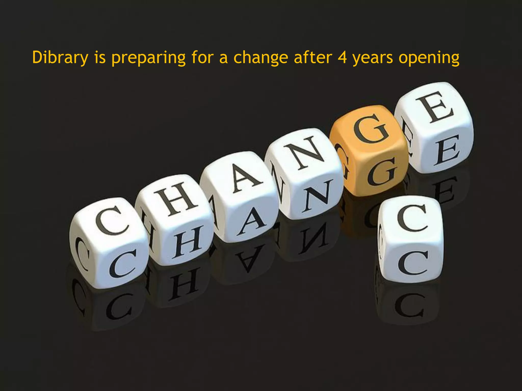 Dibrary is preparing for a change after 4 years opening
 