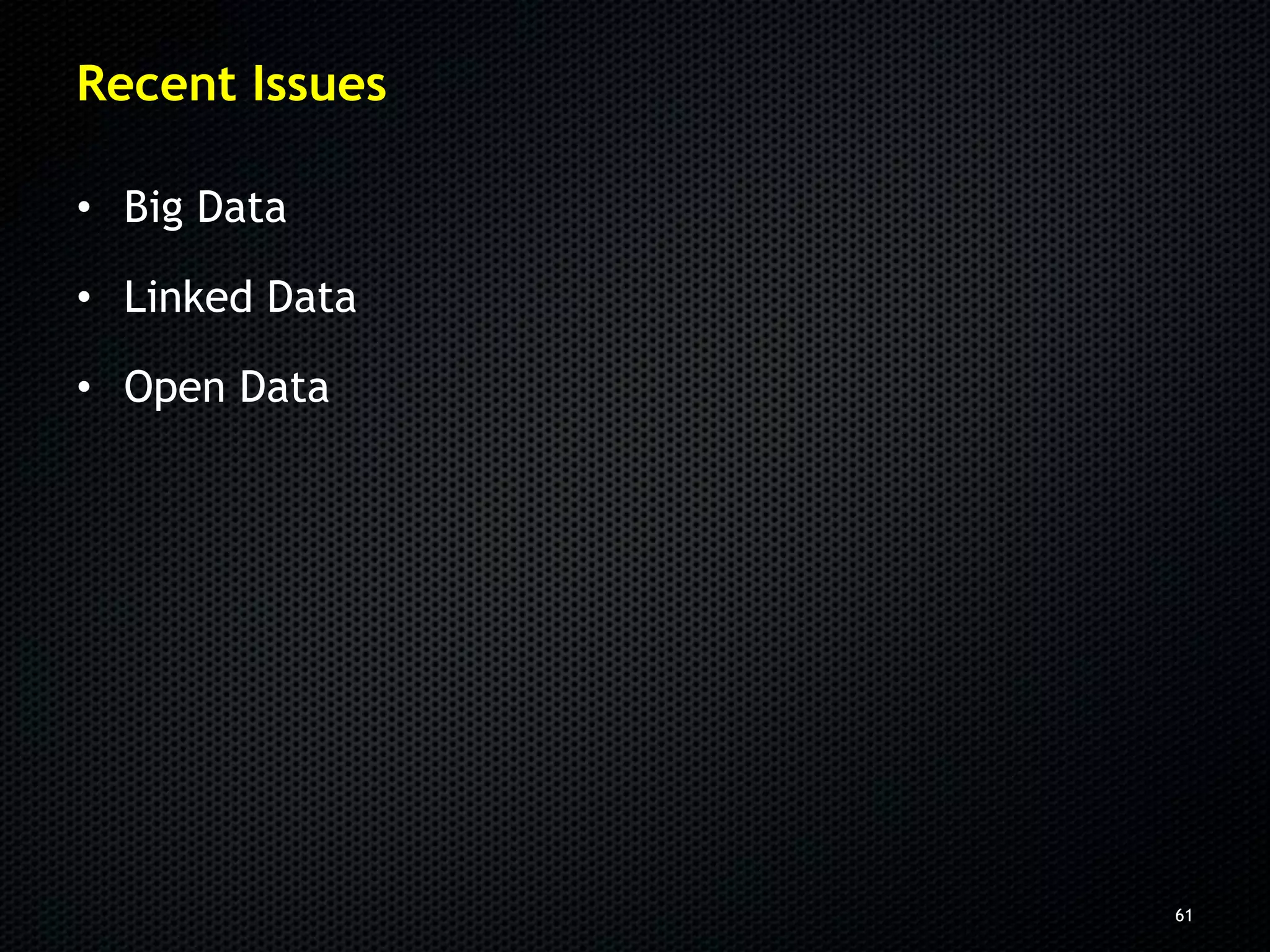 Recent Issues

• Big Data

• Linked Data

• Open Data




                61
 