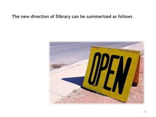 The new direction of Dibrary can be summarized as follows




                                                            25
 