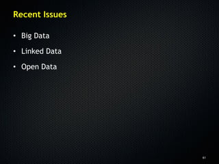 Recent Issues

• Big Data

• Linked Data

• Open Data




                61
 