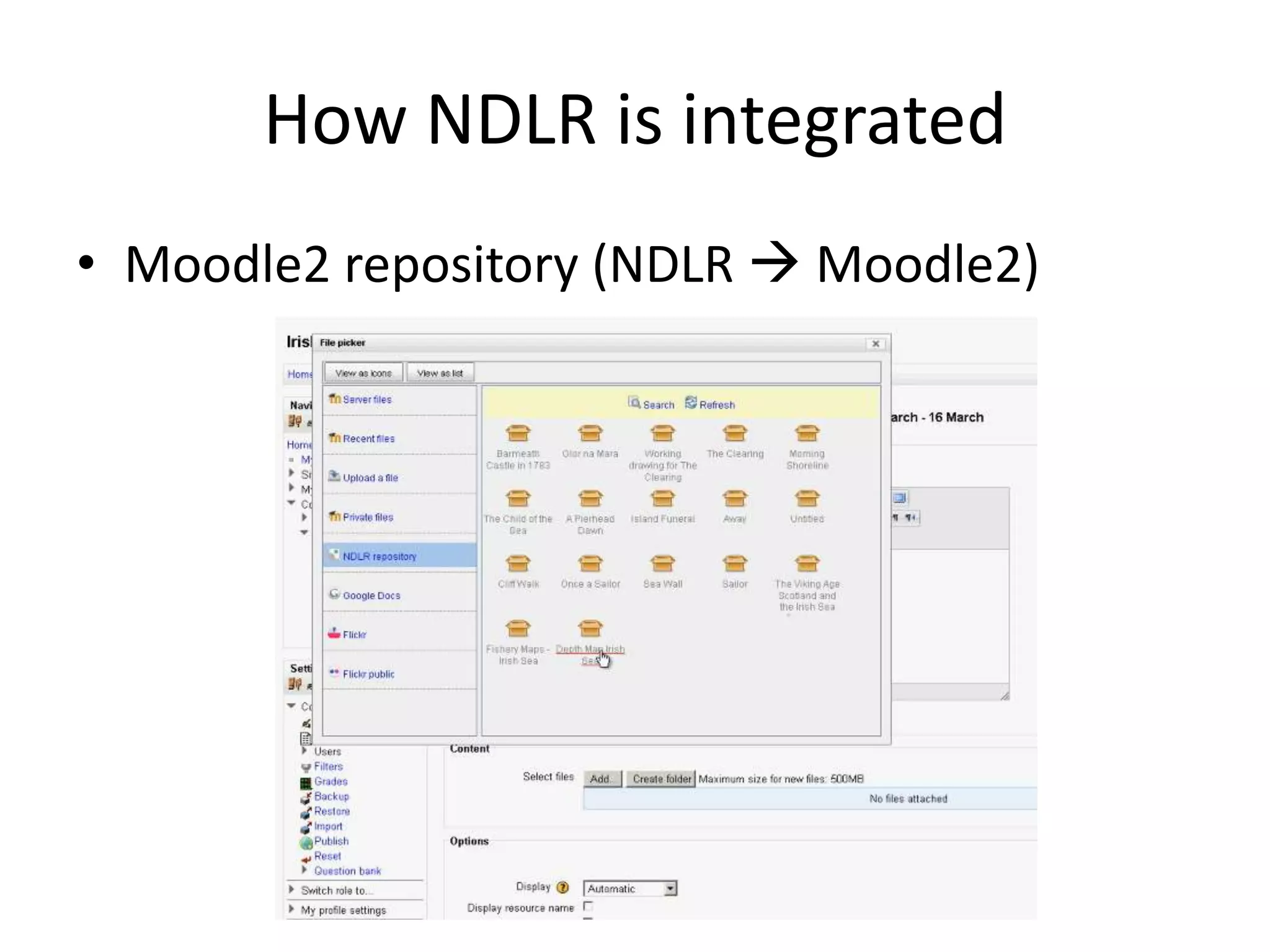 How NDLR is integrated
• Moodle2 repository (NDLR  Moodle2)
 