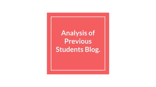 Analysis of
Previous
Students Blog.
 