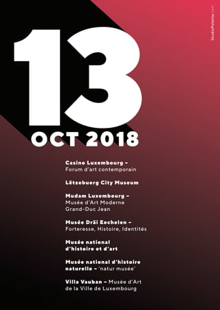 Casino Luxembourg –
Forum d’art contemporain
Lëtzebuerg City Museum
Mudam Luxembourg –
Musée d’Art Moderne
Grand-Duc Jean
Musée Dräi Eechelen –
Forteresse, Histoire, Identités
Musée national
d’histoire et d’art
Musée national d’histoire
naturelle – ‘natur musée’
Villa Vauban – Musée d’Art
de la Ville de Luxembourg
StudioPolenta.com
 