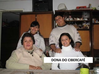 DONA DO CIBERCAFÉ
 