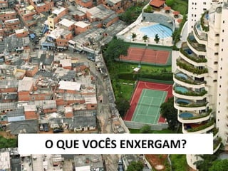 O QUE VOCÊS ENXERGAM?
 