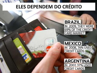 ELES DEPENDEM DO CRÉDITO
 