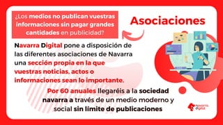Navarra Digital pone a disposición de
las diferentes asociaciones de Navarra
una sección propia en la que
vuestras noticia...