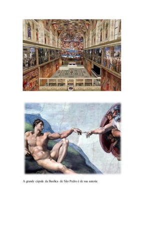 A grande cúpula da Basílica de São Pedro é de sua autoria:  