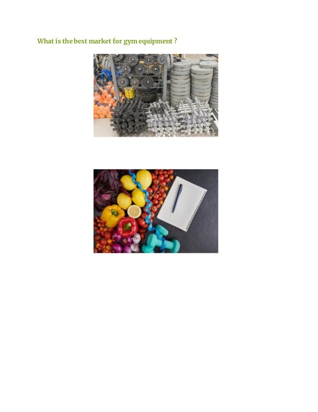 What is the best market for gym equipment ?
 