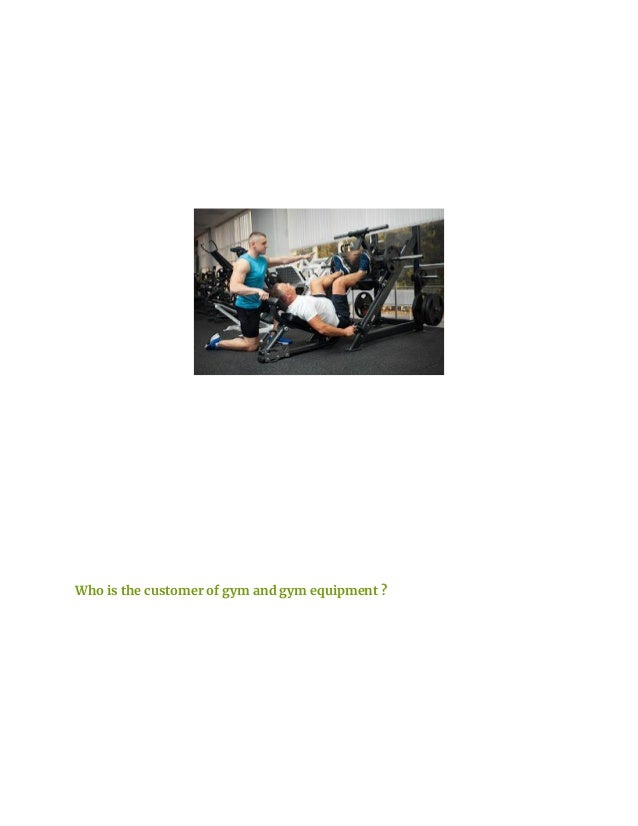 Who is the customer of gym and gym equipment ?
 