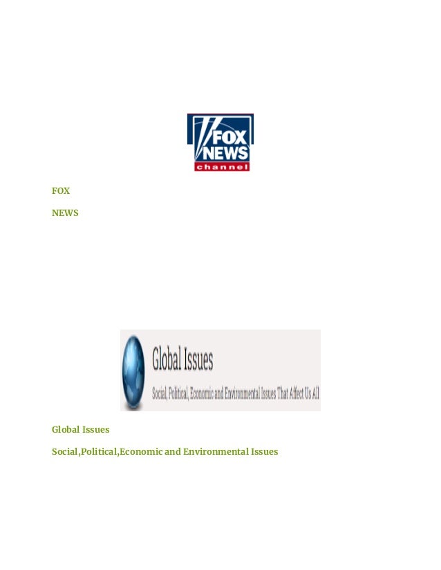 FOX
NEWS
Global Issues
Social,Political,Economic and Environmental Issues
 