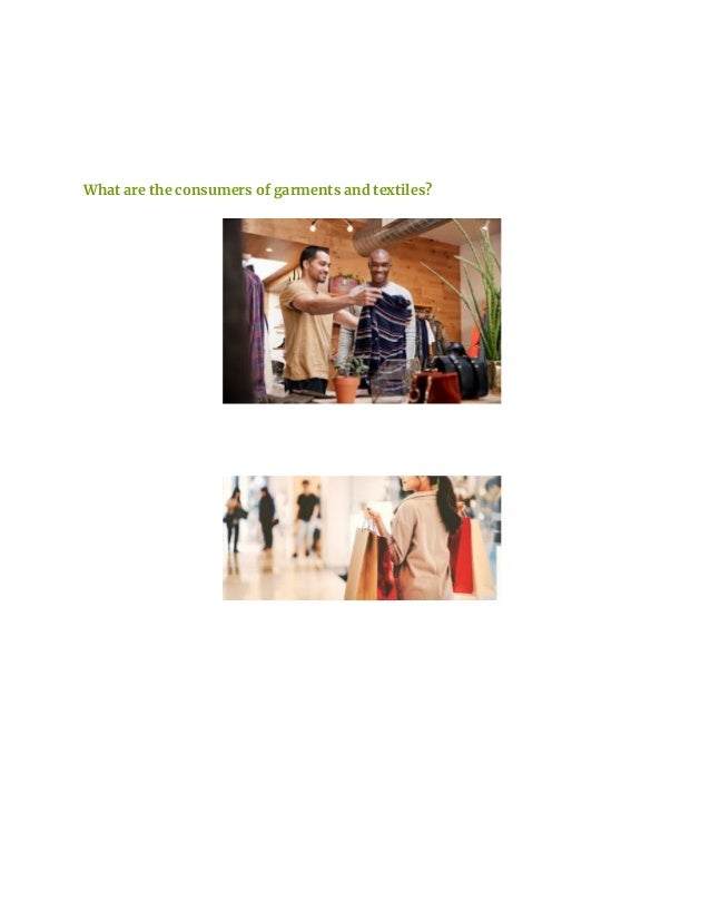 What are the consumers of garments and textiles?
 