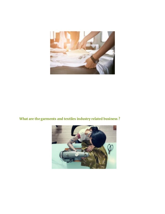 What are the garments and textiles industry related business ?
 