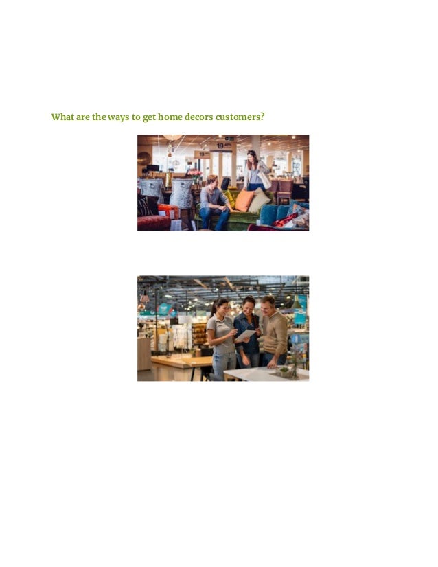What are the ways to get home decors customers?
 