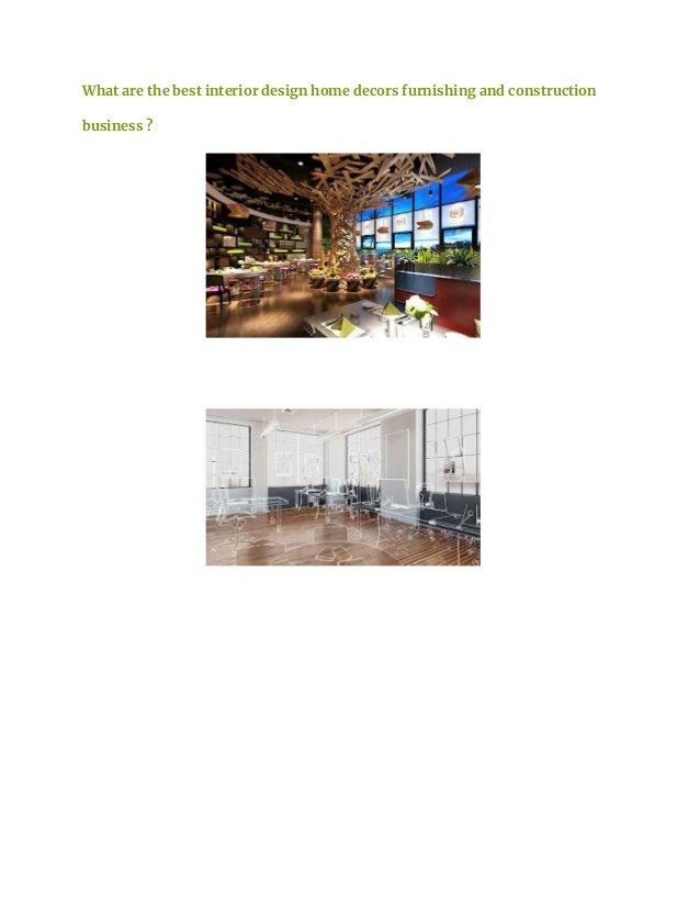 What are the best interior design home decors furnishing and construction
business ?
 