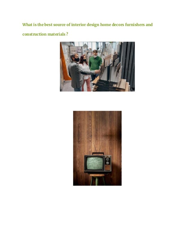 What is the best source of interior design home decors furnishers and
construction materials ?
 