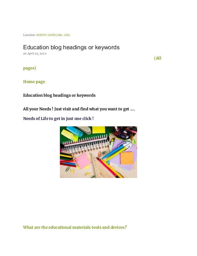 Location: NORTH CAROLINA, USA
Education blog headings or keywords
on April 05, 2022
(All
pages)
Home page
Education blog headings or keywords
All your Needs ! Just visit and find what you want to get ....
Needs of Life to get in just one click !
What are the educational materials tools and devices?
 