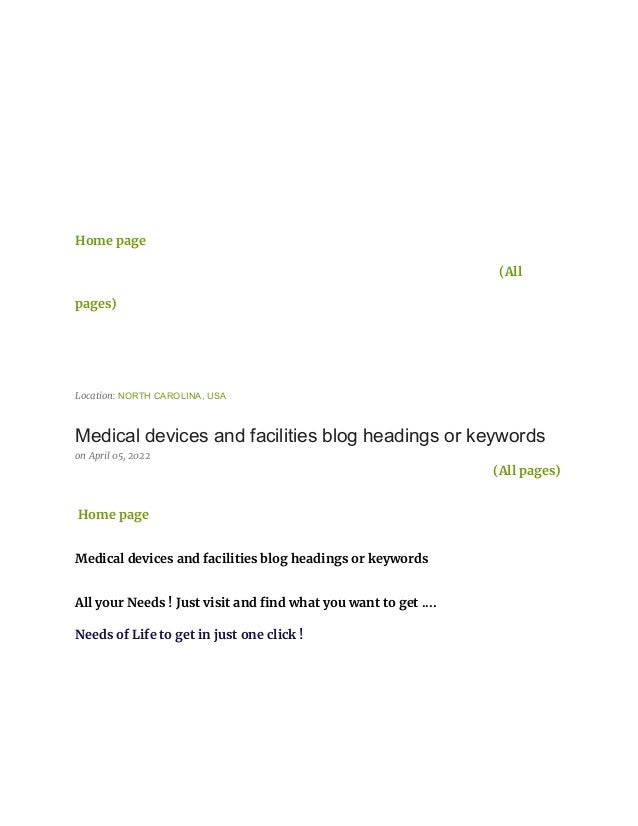 Home page
(All
pages)
Location: NORTH CAROLINA, USA
Medical devices and facilities blog headings or keywords
on April 05, 2022
(All pages)
Home page
Medical devices and facilities blog headings or keywords
All your Needs ! Just visit and find what you want to get ....
Needs of Life to get in just one click !
 