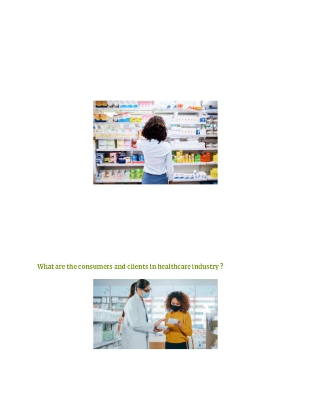 What are the consumers and clients in healthcare industry ?
 