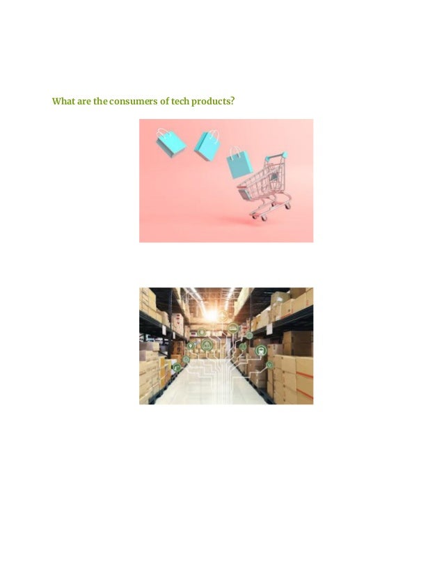 What are the consumers of tech products?
 