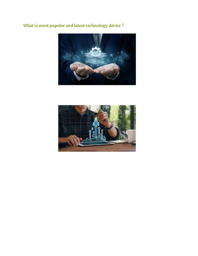 What is most popular and latest technology device ?
 