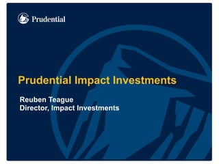 Prudential Impact Investments
Reuben Teague
Director, Impact Investments
 