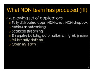 Outline 
♢ What is it? 
♢ How does it work? 
♢ How will NDN change things? 
♢ What is the current status? 
♢ What are the research needs? 
36 
 