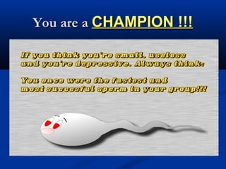 You are aYou are a CHAMPION !!!CHAMPION !!!
 