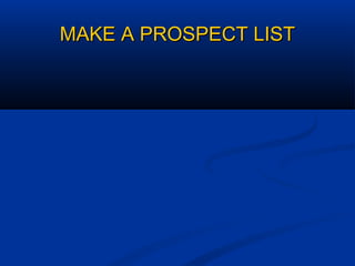 MAKE A PROSPECT LISTMAKE A PROSPECT LIST
 