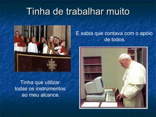 Tinha de trabalhar muitoTinha de trabalhar muito
E sabia que contava com o apoio
de todos.
Tinha que utilizar
todas os instrumentos
ao meu alcance.
 