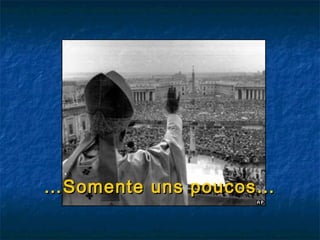 ……Somente uns poucos…Somente uns poucos…
 